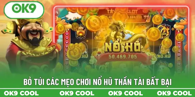 Bỏ túi các mẹo chơi nổ hũ thần tài bất bại